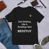 Aint Nothing  Like A  Brooklyn Man- Bedstuy t-shirt