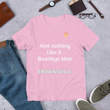 Aint Nothing Like A Brooklyn Man- Brownsville T-shirt