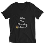 Why You Choosing Violence V-neck